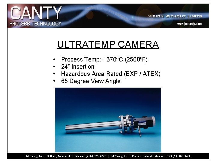 ULTRATEMP CAMERA • • Process Temp: 1370ºC (2500⁰F) 24” Insertion Hazardous Area Rated (EXP
