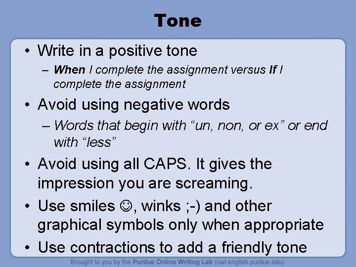 Tone • Write in a positive tone – When I complete the assignment versus
