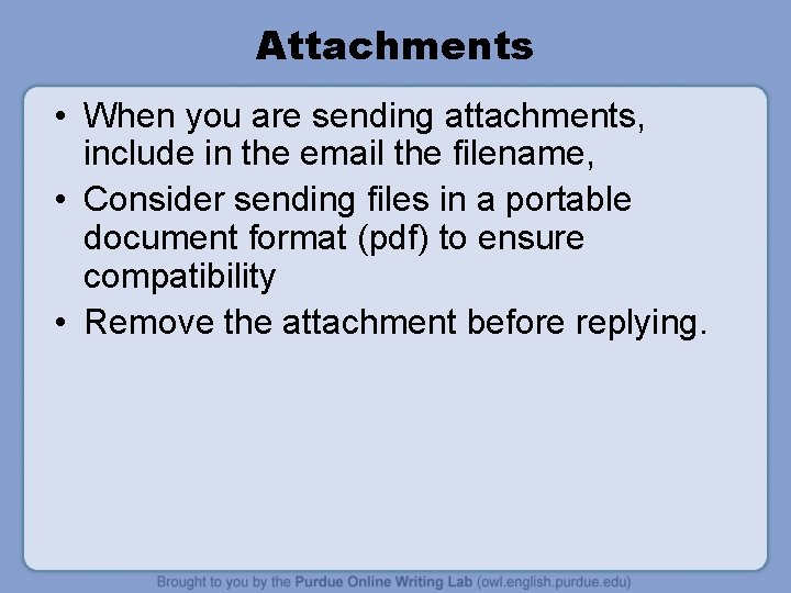 Attachments • When you are sending attachments, include in the email the filename, •