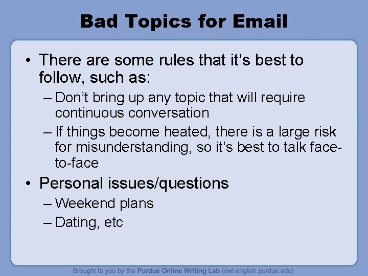 Bad Topics for Email • There are some rules that it’s best to follow,
