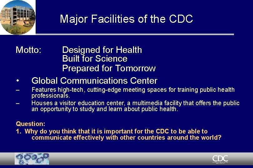 Major Facilities of the CDC Motto: • – – Designed for Health Built for