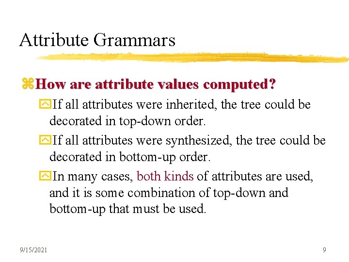 Attribute Grammars z. How are attribute values computed? y. If all attributes were inherited,