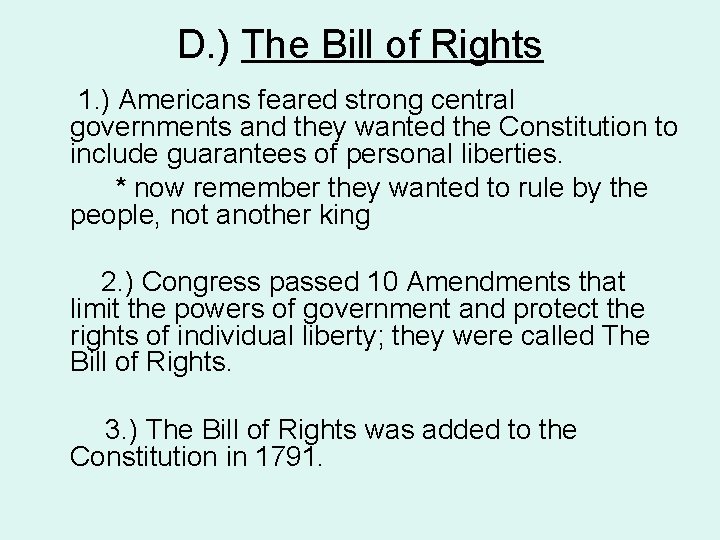 D. ) The Bill of Rights 1. ) Americans feared strong central governments and