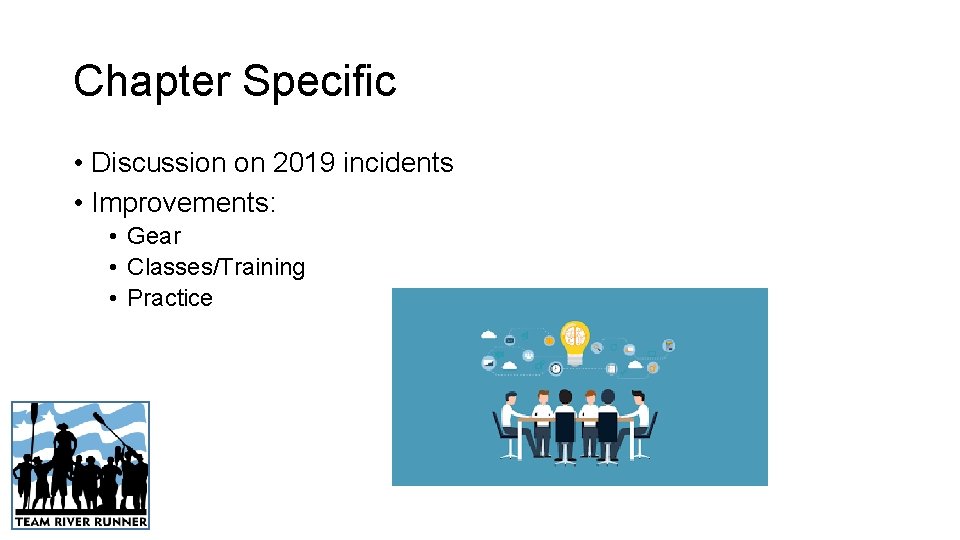 Chapter Specific • Discussion on 2019 incidents • Improvements: • Gear • Classes/Training •