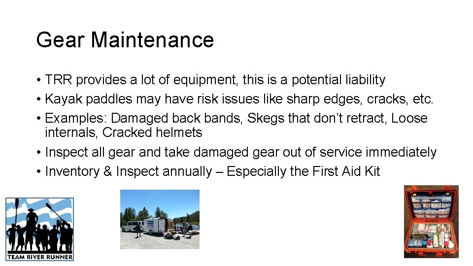 Gear Maintenance • TRR provides a lot of equipment, this is a potential liability