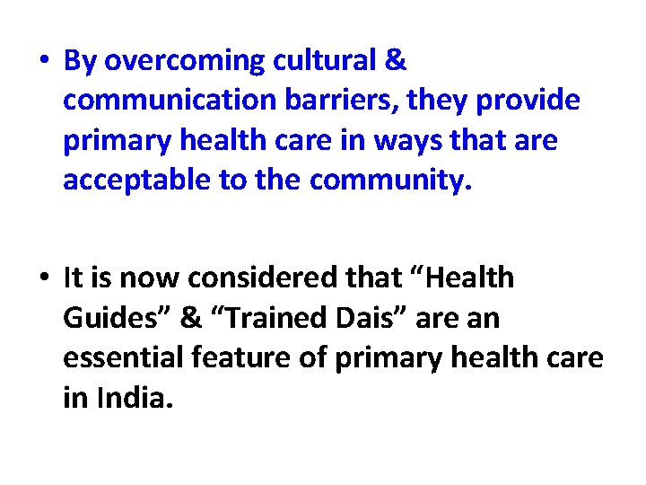  • By overcoming cultural & communication barriers, they provide primary health care in