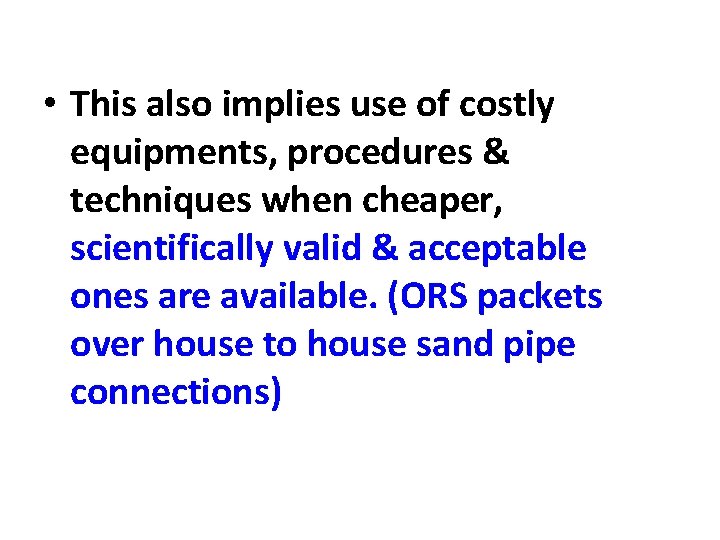  • This also implies use of costly equipments, procedures & techniques when cheaper,