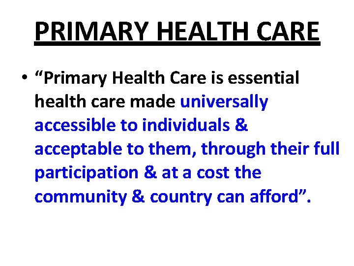 PRIMARY HEALTH CARE • “Primary Health Care is essential health care made universally accessible