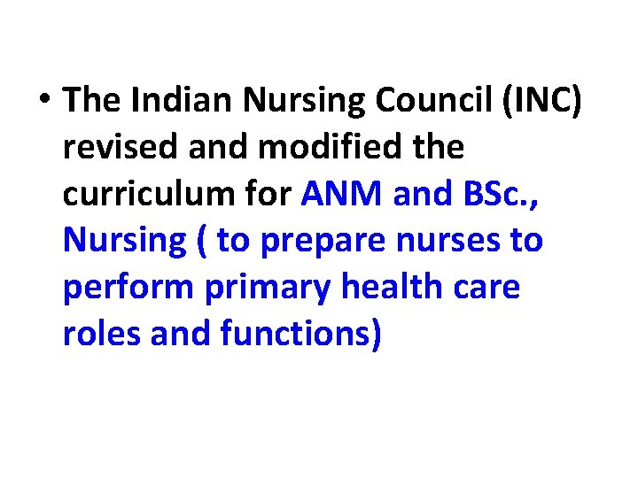  • The Indian Nursing Council (INC) revised and modified the curriculum for ANM