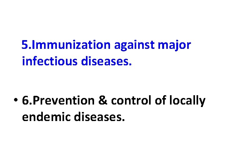 5. Immunization against major infectious diseases. • 6. Prevention & control of locally endemic