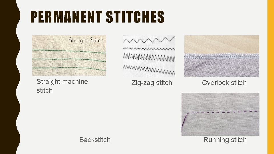 PERMANENT STITCHES Straight machine stitch Backstitch Zig-zag stitch Overlock stitch Running stitch 