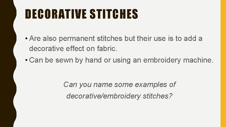 DECORATIVE STITCHES • Are also permanent stitches but their use is to add a