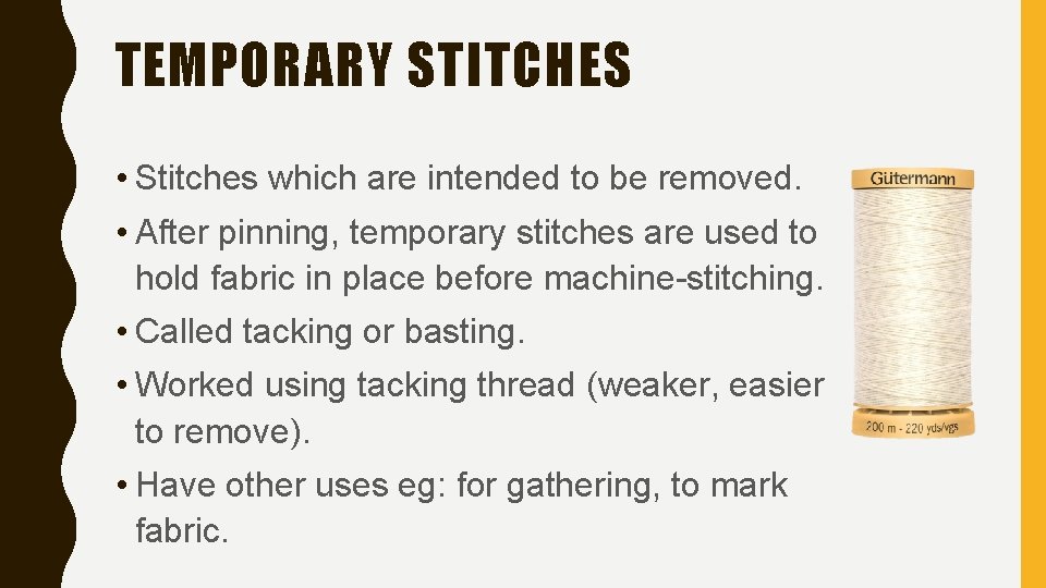 TEMPORARY STITCHES • Stitches which are intended to be removed. • After pinning, temporary
