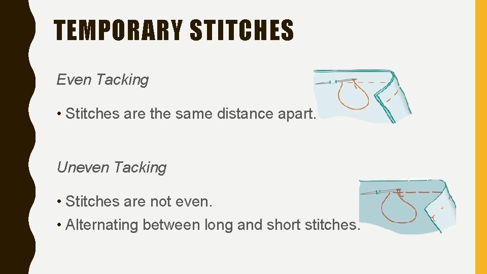 TEMPORARY STITCHES Even Tacking • Stitches are the same distance apart. Uneven Tacking •
