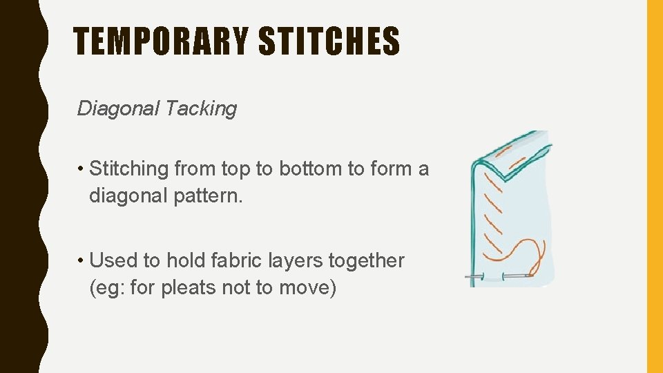 TEMPORARY STITCHES Diagonal Tacking • Stitching from top to bottom to form a diagonal