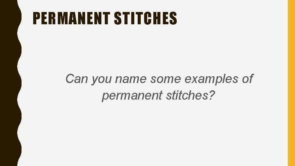 PERMANENT STITCHES Can you name some examples of permanent stitches? 