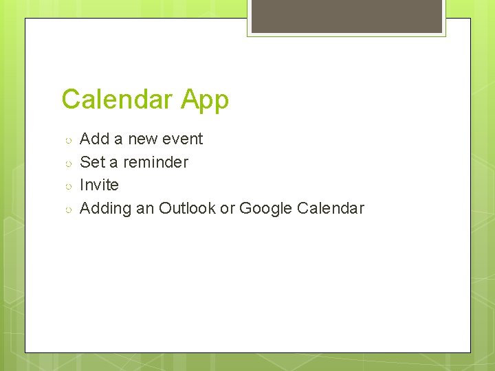 Calendar App ○ ○ Add a new event Set a reminder Invite Adding an
