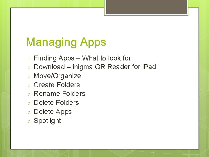 Managing Apps ○ ○ ○ ○ Finding Apps – What to look for Download