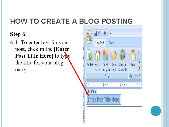 HOW TO CREATE A BLOG POSTING Step 6: 1. To enter text for your