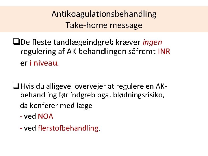 Antikoagulationsbehandling Take-home message q. De fleste tandlægeindgreb kræver ingen regulering af AK behandlingen såfremt