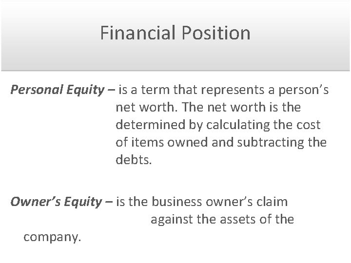 Financial Position Personal Equity – is a term that represents a person’s net worth.