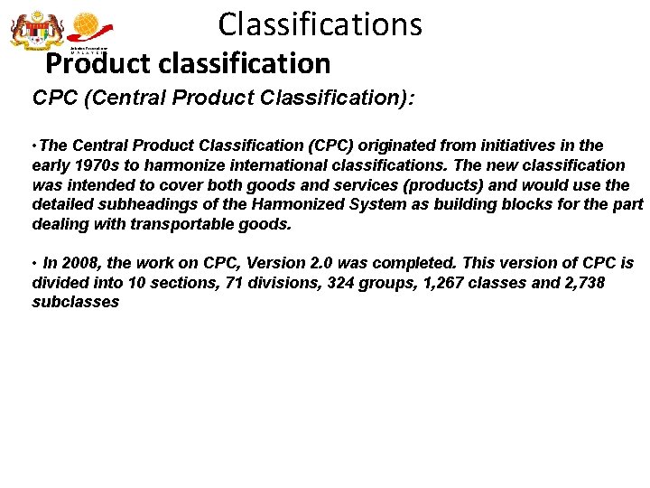 Classifications Product classification CPC (Central Product Classification): • The Central Product Classification (CPC) originated