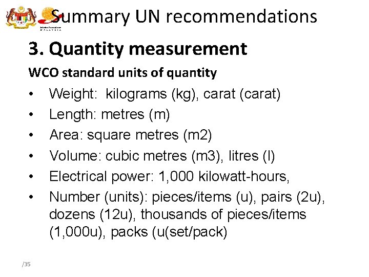 Summary UN recommendations 3. Quantity measurement WCO standard units of quantity • Weight: kilograms