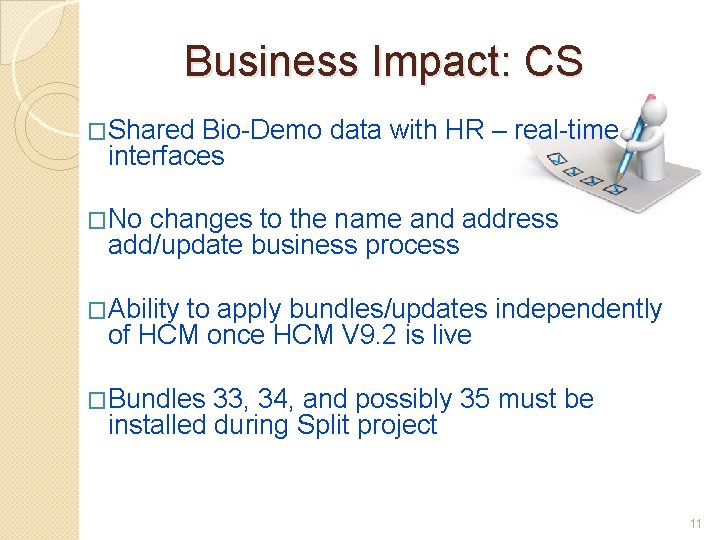 Business Impact: CS �Shared Bio-Demo data with HR – real-time interfaces �No changes to
