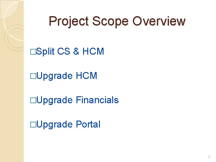Project Scope Overview �Split CS & HCM �Upgrade Financials �Upgrade Portal 3 