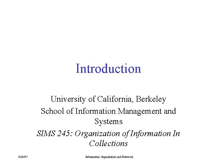 Introduction University of California, Berkeley School of Information Management and Systems SIMS 245: Organization