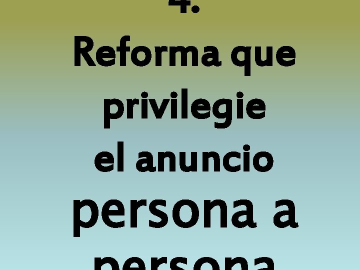 4. Reforma que privilegie el anuncio persona a 