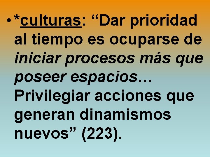  • *culturas: “Dar prioridad al tiempo es ocuparse de iniciar procesos más que