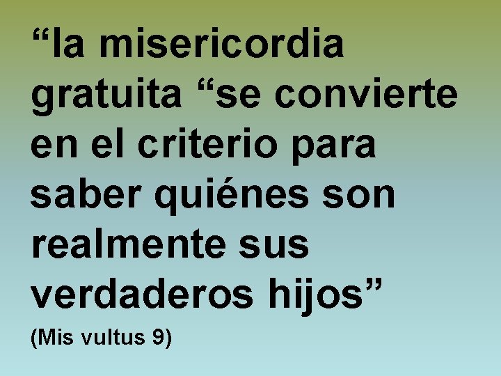 “la misericordia gratuita “se convierte en el criterio para saber quiénes son realmente sus