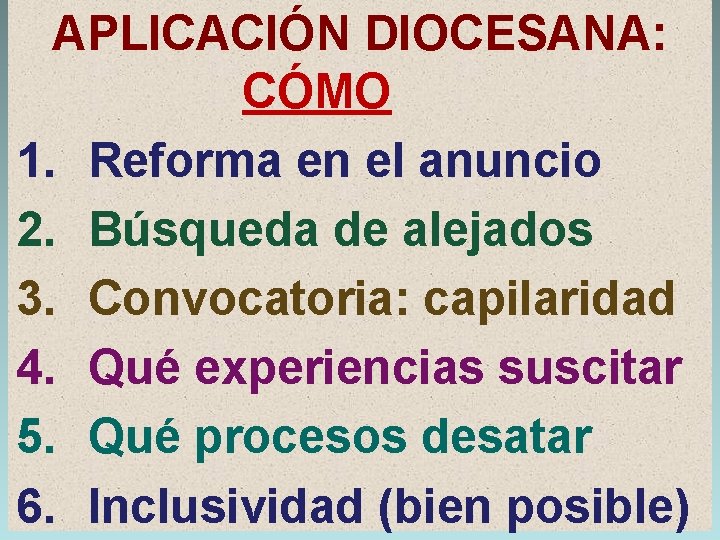 APLICACIÓN DIOCESANA: CÓMO 1. Reforma en el anuncio 2. Búsqueda de alejados 3. Convocatoria: