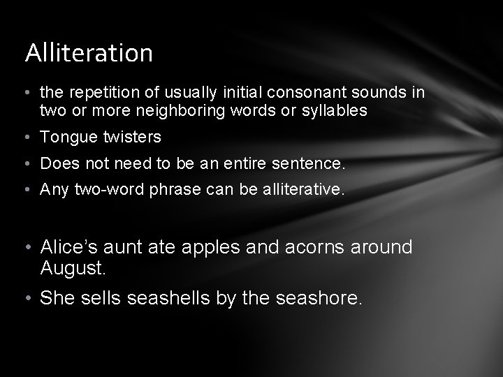 Alliteration • the repetition of usually initial consonant sounds in two or more neighboring