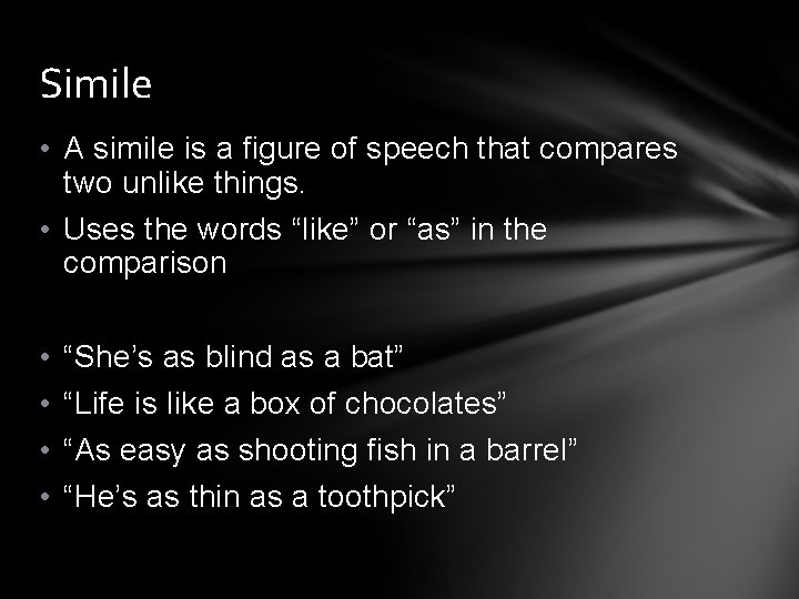 Simile • A simile is a figure of speech that compares two unlike things.