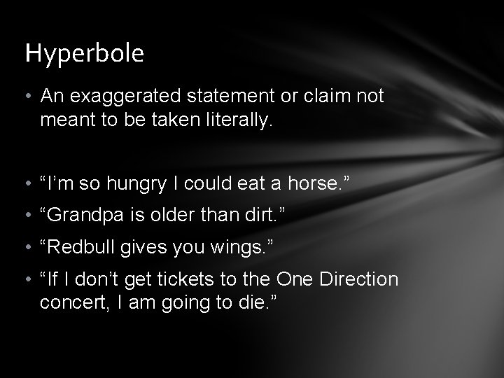 Hyperbole • An exaggerated statement or claim not meant to be taken literally. •