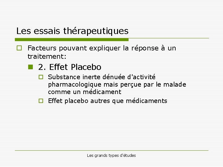 Les essais thérapeutiques o Facteurs pouvant expliquer la réponse à un traitement: n 2.