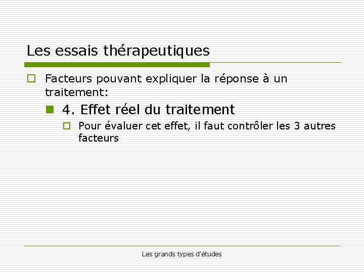 Les essais thérapeutiques o Facteurs pouvant expliquer la réponse à un traitement: n 4.