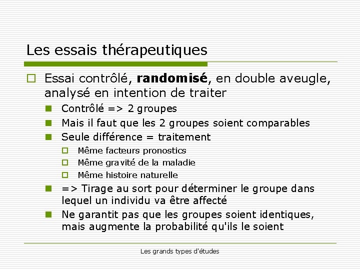 Les essais thérapeutiques o Essai contrôlé, randomisé, en double aveugle, analysé en intention de