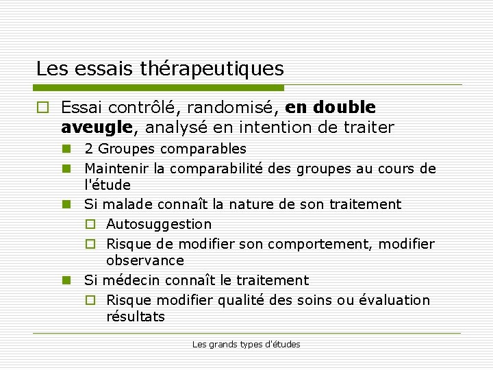 Les essais thérapeutiques o Essai contrôlé, randomisé, en double aveugle, analysé en intention de