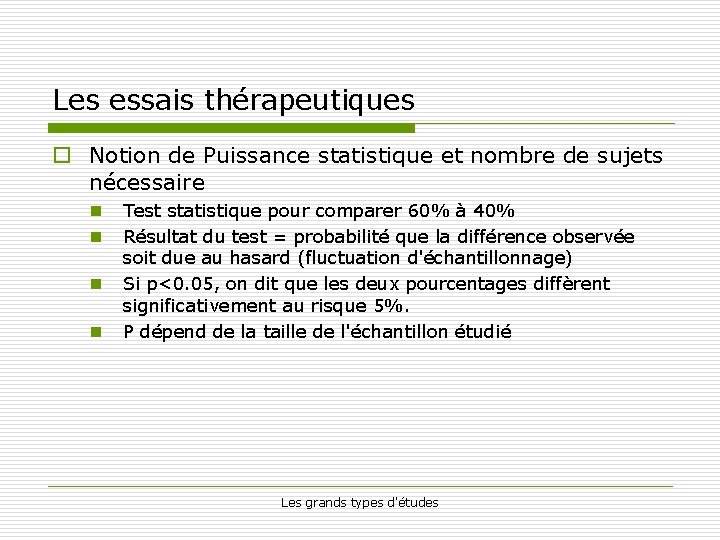 Les essais thérapeutiques o Notion de Puissance statistique et nombre de sujets nécessaire n