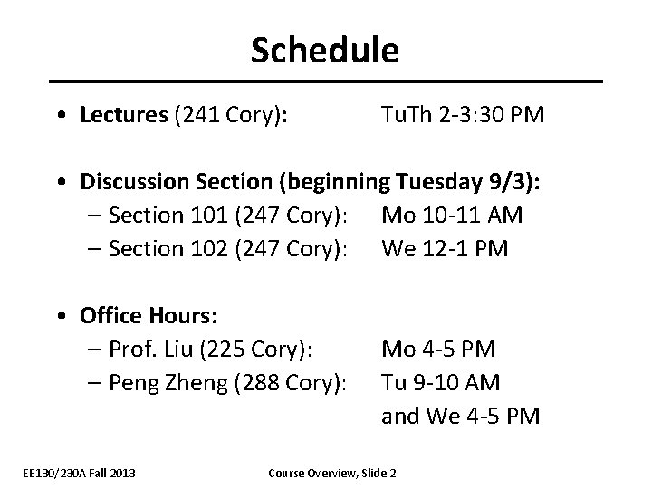 Schedule • Lectures (241 Cory): Tu. Th 2 -3: 30 PM • Discussion Section