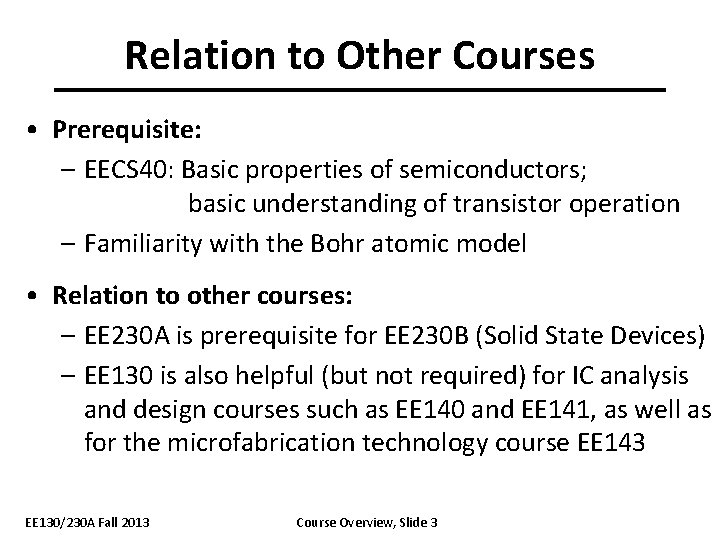 Relation to Other Courses • Prerequisite: – EECS 40: Basic properties of semiconductors; basic