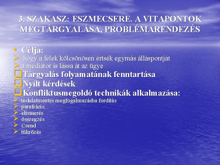 3. SZAKASZ: ESZMECSERE. A VITAPONTOK MEGTÁRGYALÁSA, PROBLÉMARENDEZÉS • Célja: Ø hogy a felek kölcsönösen