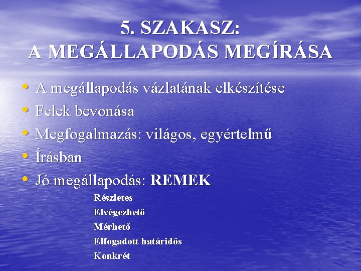 5. SZAKASZ: A MEGÁLLAPODÁS MEGÍRÁSA • • • A megállapodás vázlatának elkészítése Felek bevonása