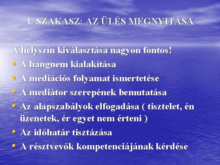 1. SZAKASZ: AZ ÜLÉS MEGNYITÁSA A helyszín kiválasztása nagyon fontos! • A hangnem kialakítása