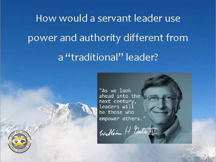 How would a servant leader use power and authority different from a “traditional” leader?