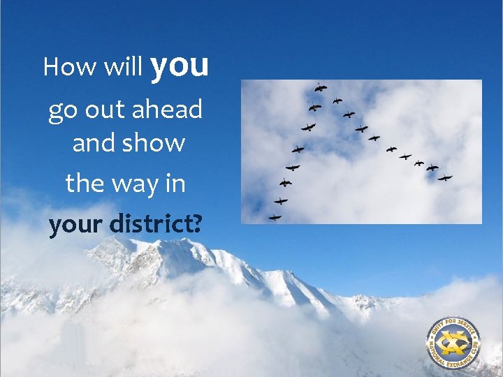 How will you go out ahead and show the way in your district? 