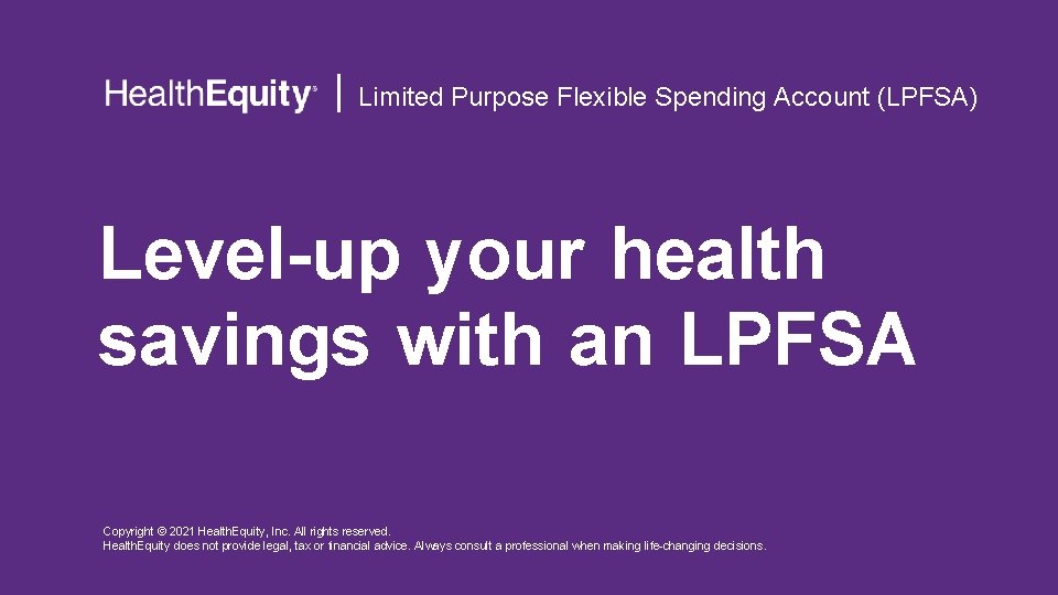 Limited Purpose Flexible Spending Account (LPFSA) Level-up your health savings with an LPFSA Copyright